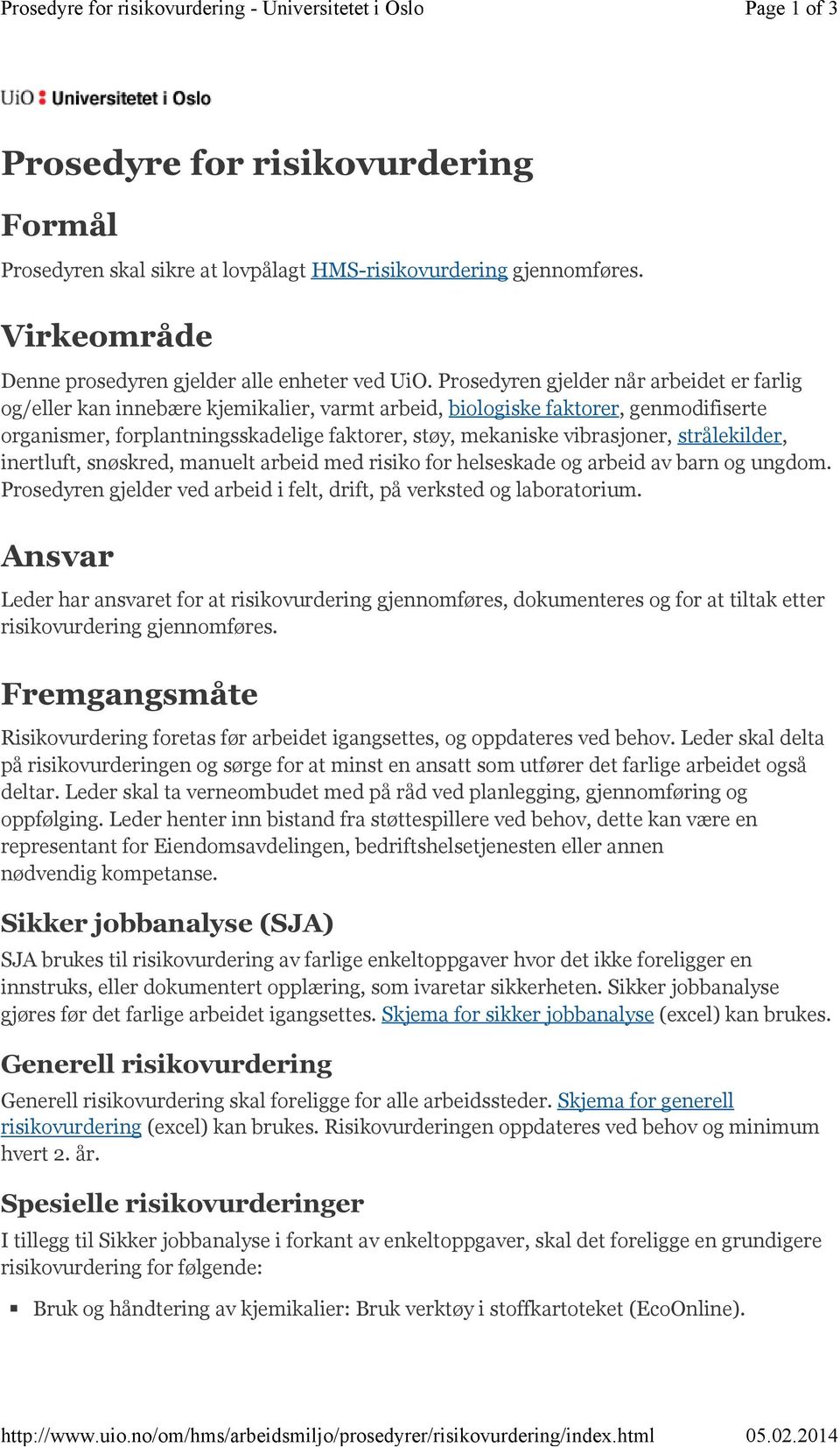 Prosedyren gjelder når arbeidet er farlig og/eller kan innebære kjemikalier, varmt arbeid, biologiske faktorer, genmodifiserte organismer, forplantningsskadelige faktorer, støy, mekaniske