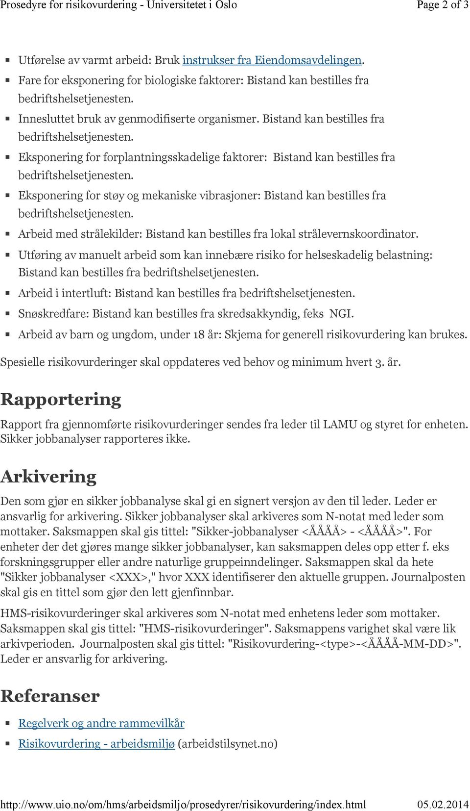 Innesluttet bruk av genmodifiserte organismer. Bistand kan bestilles fra bedriftshelsetjenesten. Eksponering for forplantningsskadelige faktorer: Bistand kan bestilles fra bedriftshelsetjenesten.