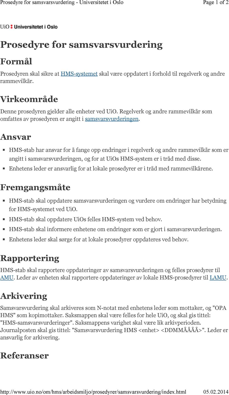 Virkeområde Denne prosedyren gjelder alle enheter ved UiO. Regelverk og andre rammevilkår som omfattes av prosedyren er angitt i samsvarsvurderingen.