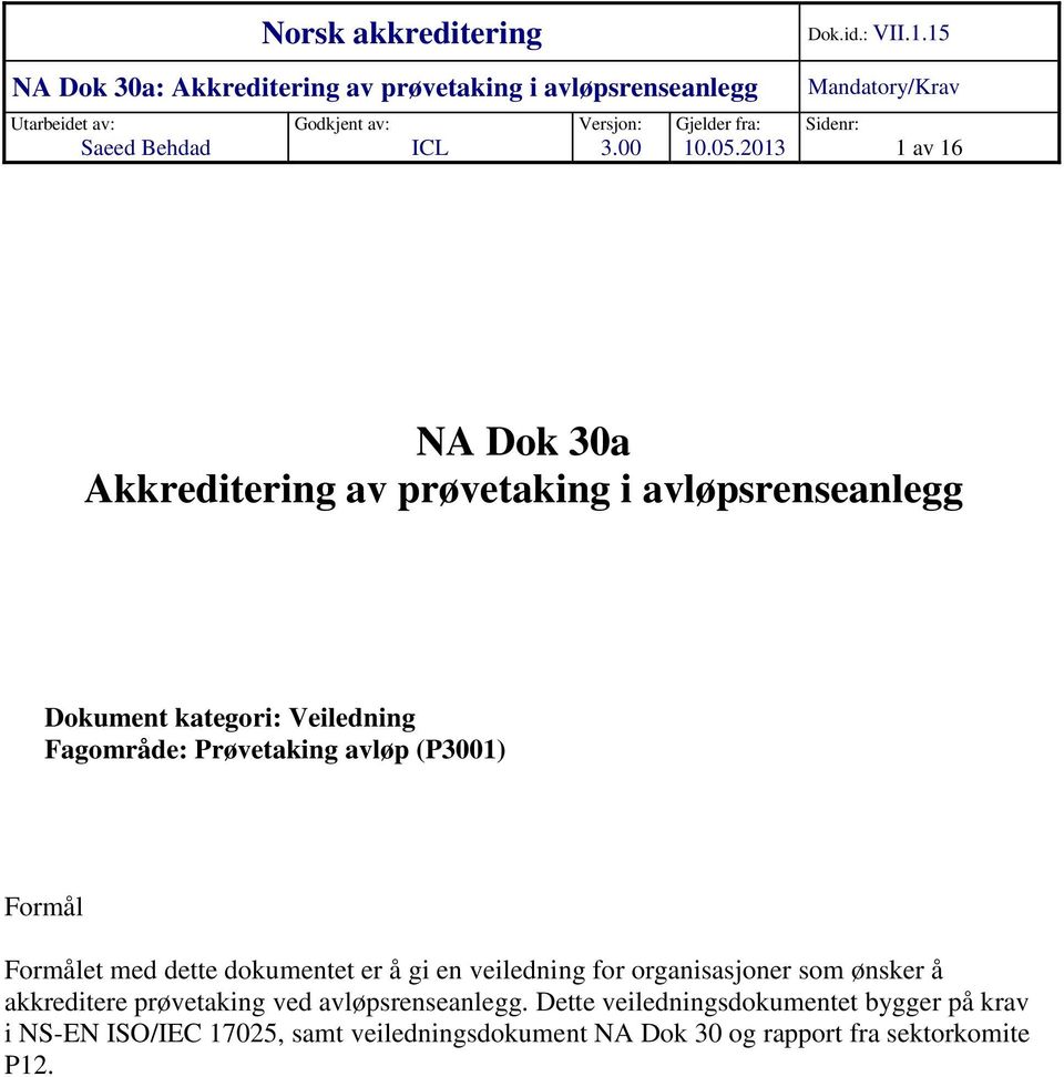 2013 Sidenr: 1 av 16 NA Dok 30a Akkreditering av prøvetaking i avløpsrenseanlegg Dokument kategori: Veiledning Fagområde: Prøvetaking avløp (P3001)