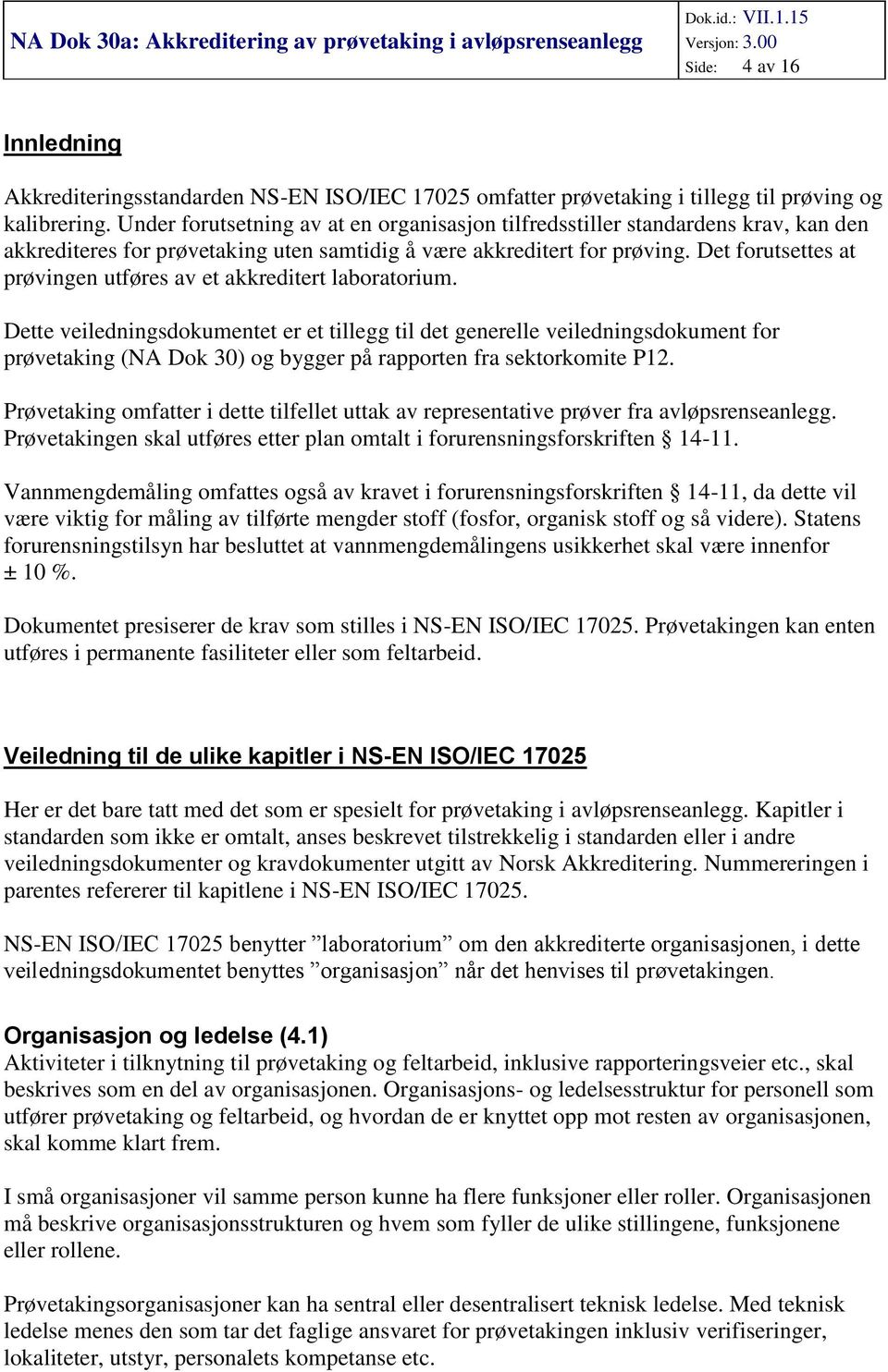 Det forutsettes at prøvingen utføres av et akkreditert laboratorium.