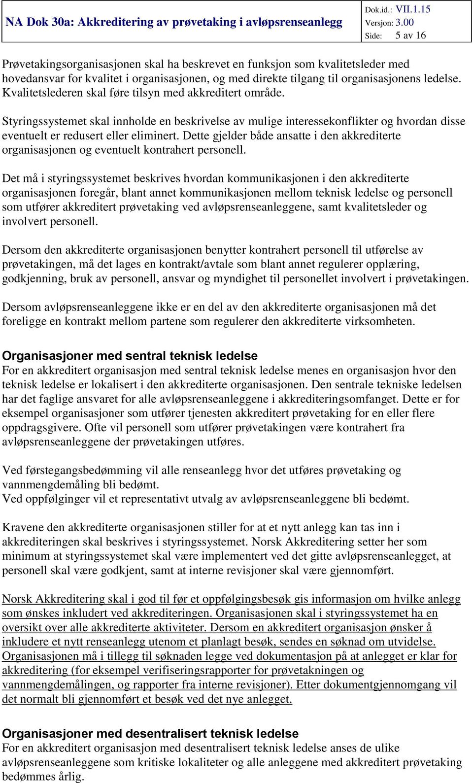 Dette gjelder både ansatte i den akkrediterte organisasjonen og eventuelt kontrahert personell.