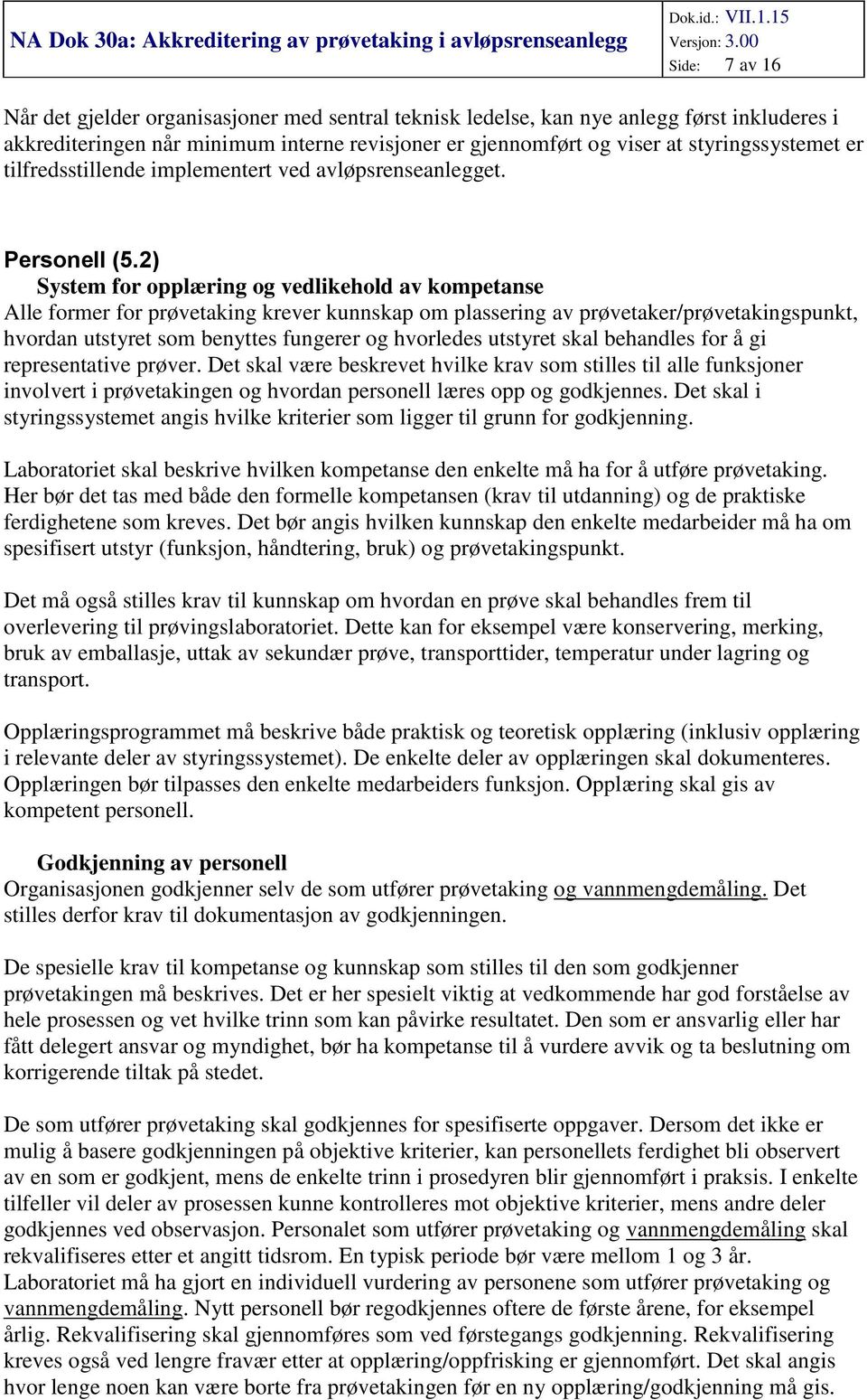 2) System for opplæring og vedlikehold av kompetanse Alle former for prøvetaking krever kunnskap om plassering av prøvetaker/prøvetakingspunkt, hvordan utstyret som benyttes fungerer og hvorledes