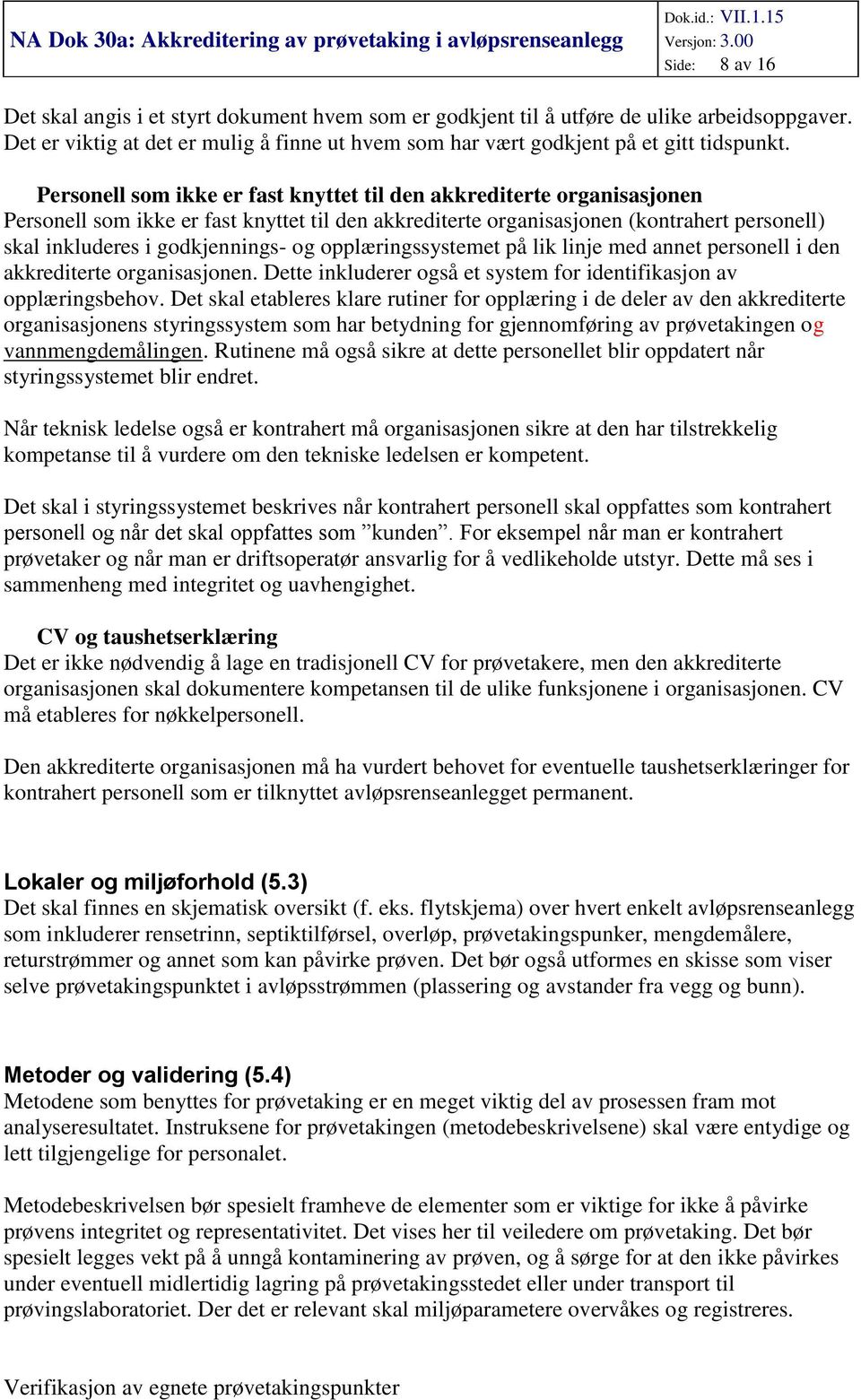 opplæringssystemet på lik linje med annet personell i den akkrediterte organisasjonen. Dette inkluderer også et system for identifikasjon av opplæringsbehov.