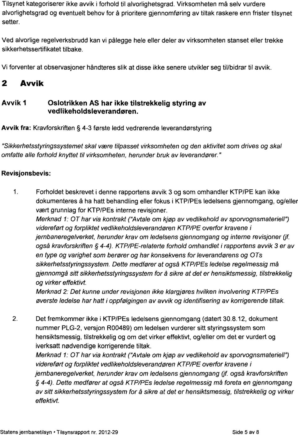 Ved alvorlige regelverksbrudd kan vi pålegge hele eller deler av virksomheten stanset eller trekke sikkerhetssertifikatet tilbake.