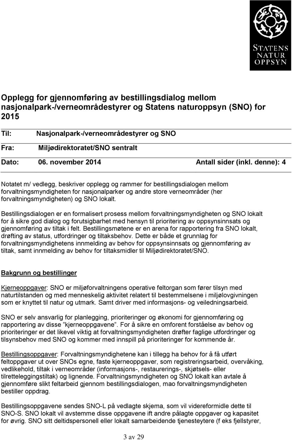 denne): 4 Notatet m/ vedlegg, beskriver opplegg og rammer for bestillingsdialogen mellom forvaltningsmyndigheten for nasjonalparker og andre store verneområder (her forvaltningsmyndigheten) og SNO