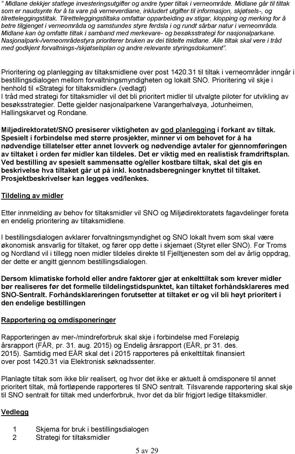 Tilretteleggingstiltaka omfattar opparbeiding av stigar, klopping og merking for å betre tilgjenget i verneområda og samstundes styre ferdsla i og rundt sårbar natur i verneområda.