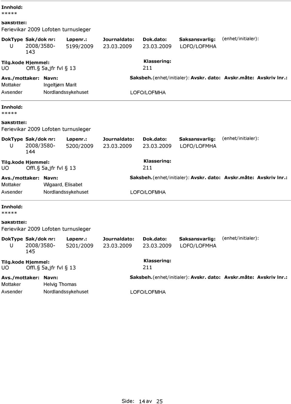 5a,jfr fvl 13 211 Avs./mottaker: Navn: Saksbeh. Avskr. dato: Avskr.måte: Avskriv lnr.