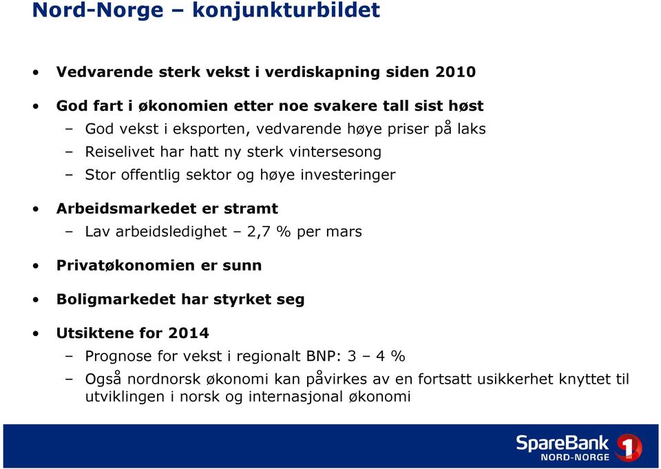 Arbeidsmarkedet er stramt Lav arbeidsledighet 2,7 % per mars Privatøkonomien er sunn Boligmarkedet har styrket seg Utsiktene for 2014