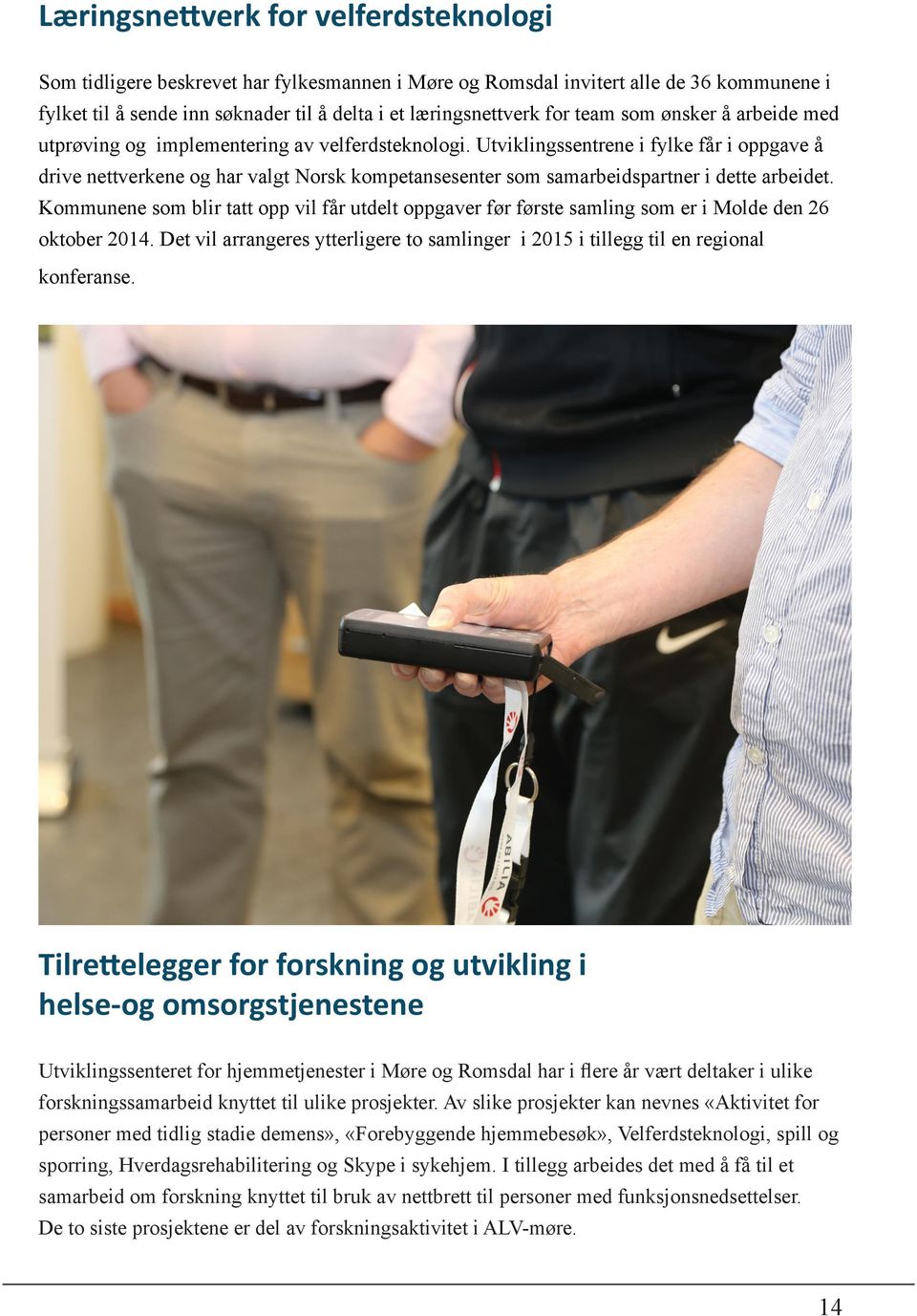 Utviklingssentrene i fylke får i oppgave å drive nettverkene og har valgt Norsk kompetansesenter som samarbeidspartner i dette arbeidet.