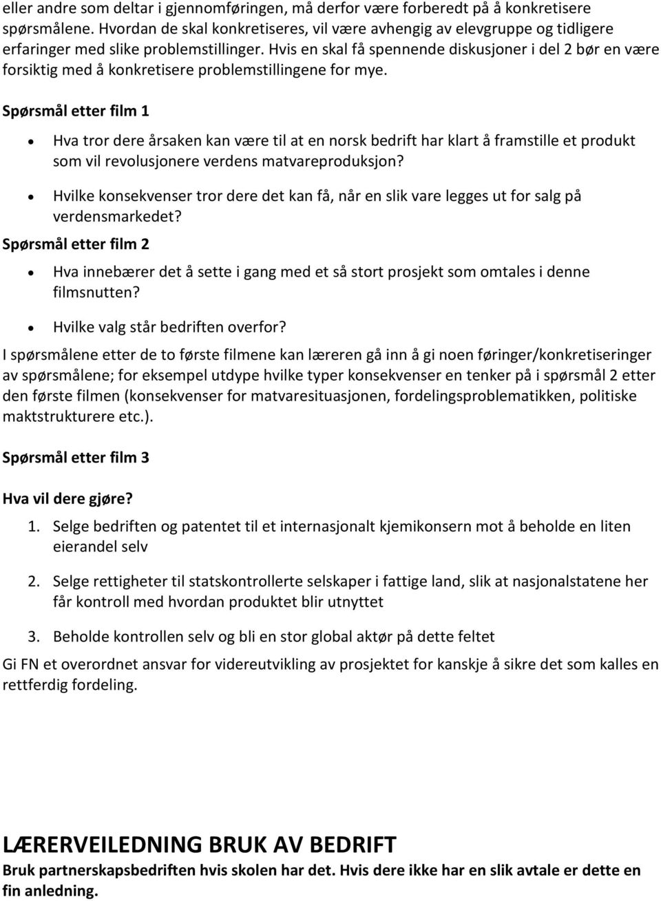 Hvis en skal få spennende diskusjoner i del 2 bør en være forsiktig med å konkretisere problemstillingene for mye.