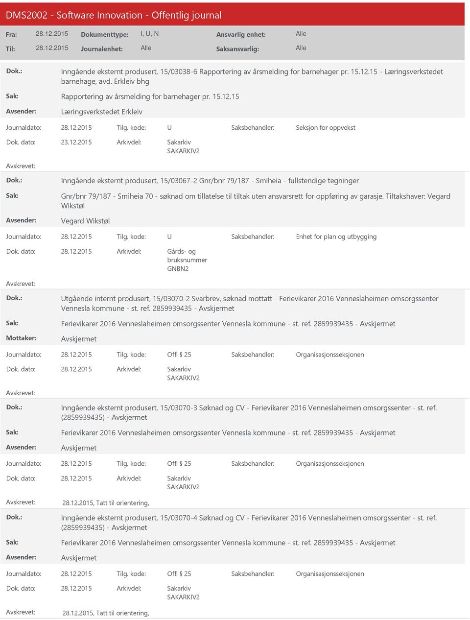 15 Læringsverkstedet Erkleiv Seksjon for oppvekst Inngående eksternt produsert, 15/03067-2 Gnr/bnr 79/187 - Smiheia - fullstendige tegninger Gnr/bnr 79/187 - Smiheia 70 - søknad om tillatelse til