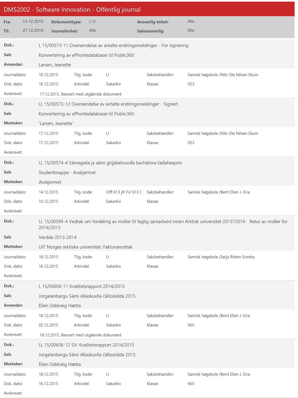 2015 053 17.12.2015, Besvart med utgående dokument, 15/00573-12 Oversendelse av avtalte endringsmeldinger - Signert Konvertering av ephortedatabaser til Public360 'Larsen, Jeanette' Journaldato: 17.