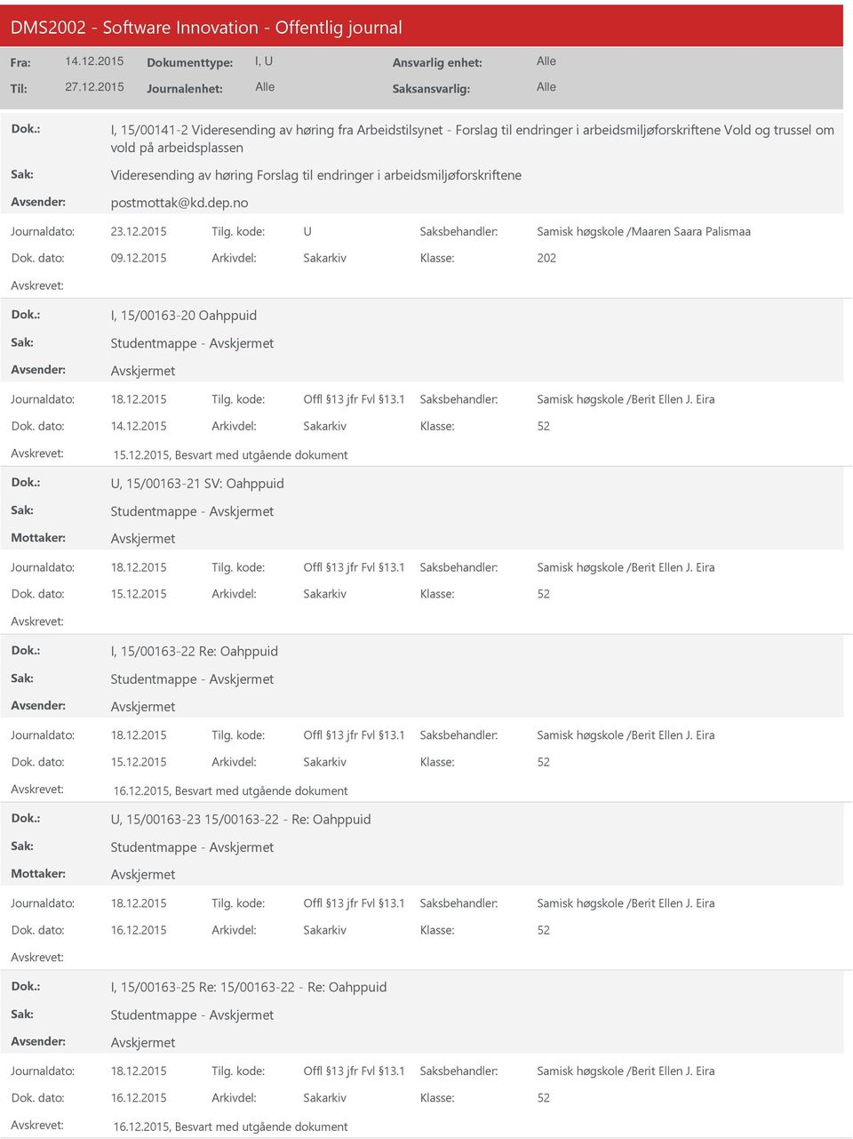 2015 202 I, 15/00163-20 Oahppuid Studentmappe - 15.12.2015, Besvart med utgående dokument, 15/00163-21 SV: Oahppuid Studentmappe - 15.12.2015 I, 15/00163-22 Re: Oahppuid Studentmappe - 15.