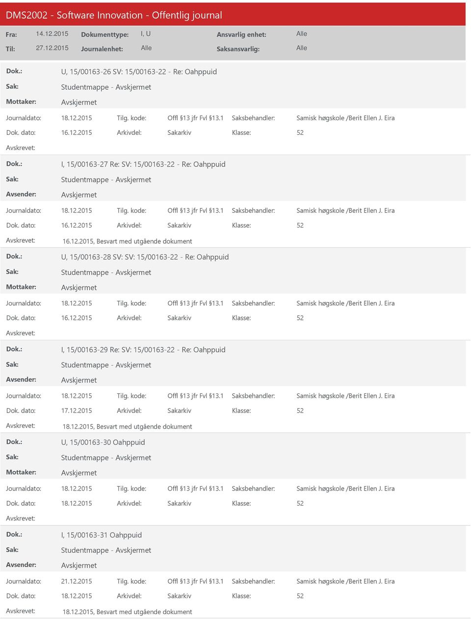 2015 16.12.2015, Besvart med utgående dokument, 15/00163-28 SV: SV: 15/00163-22 - Re: Oahppuid Studentmappe - 16.12.2015 I, 15/00163-29 Re: SV: 15/00163-22 - Re: Oahppuid Studentmappe - 17.