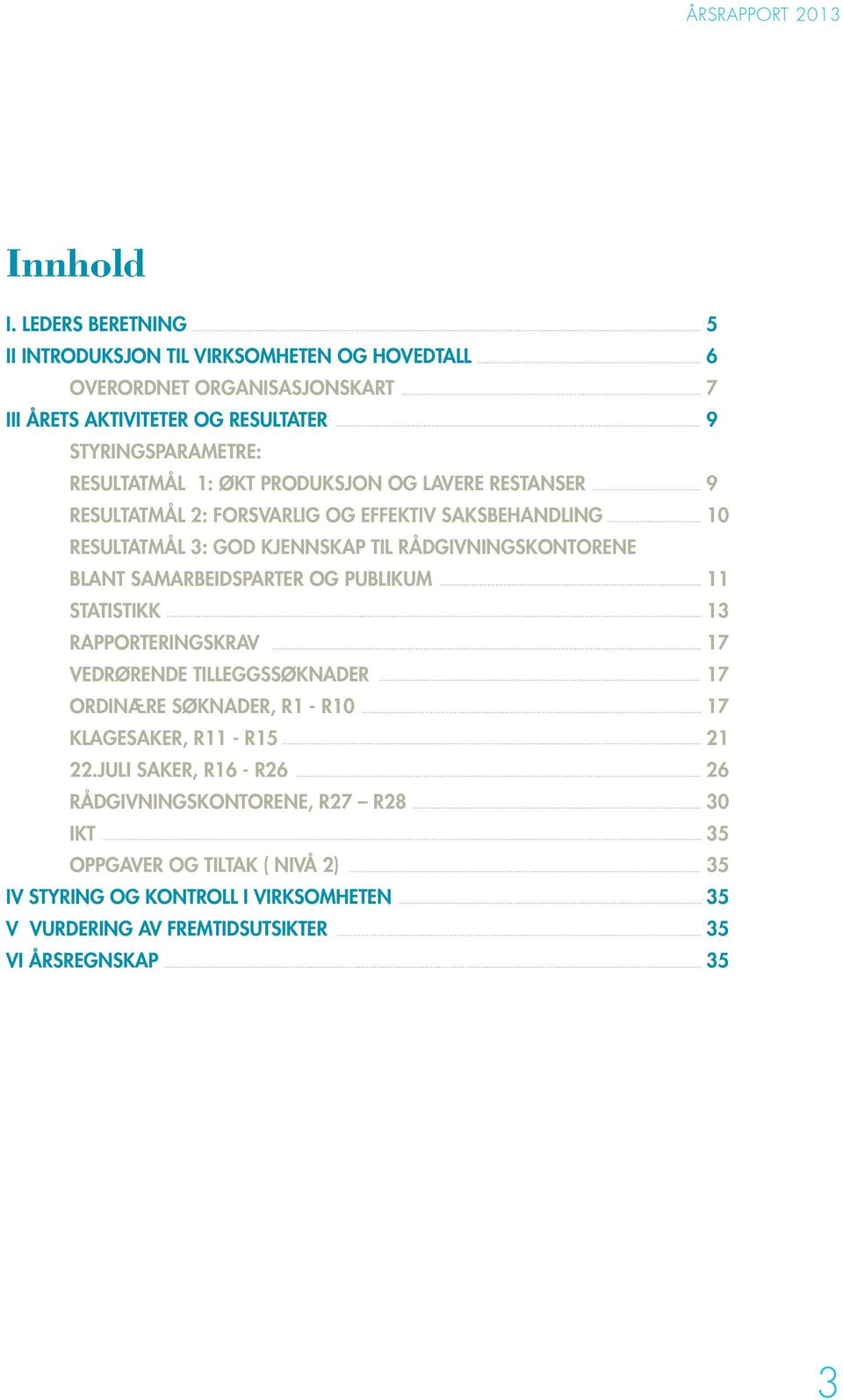 PRODUKSJON OG LAVERE RESTANSER 9 RESULTATMÅL 2: FORSVARLIG OG EFFEKTIV SAKSBEHANDLING 10 RESULTATMÅL 3: GOD KJENNSKAP TIL RÅDGIVNINGSKONTORENE BLANT SAMARBEIDSPARTER OG