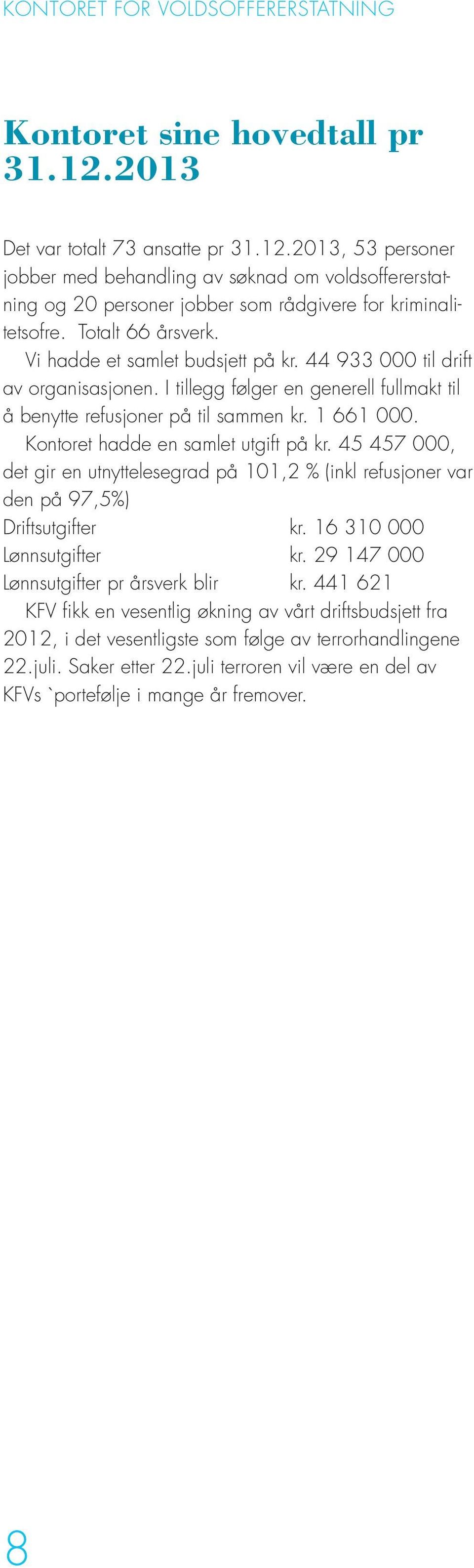 Kontoret hadde en samlet utgift på kr. 45 457 000, det gir en utnyttelesegrad på 101,2 % (inkl refusjoner var den på 97,5%) Driftsutgifter kr. 16 310 000 Lønnsutgifter kr.