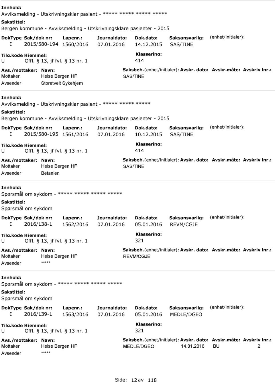 : Mottaker SAS/TNE Storetveit Sykehjem Avviksmelding - tskrivningsklar pasient - ***** ***** ***** Bergen kommune - Avviksmelding - tskrivningsklare pasienter - 2015 2015/580-195 1561/2016 10.12.