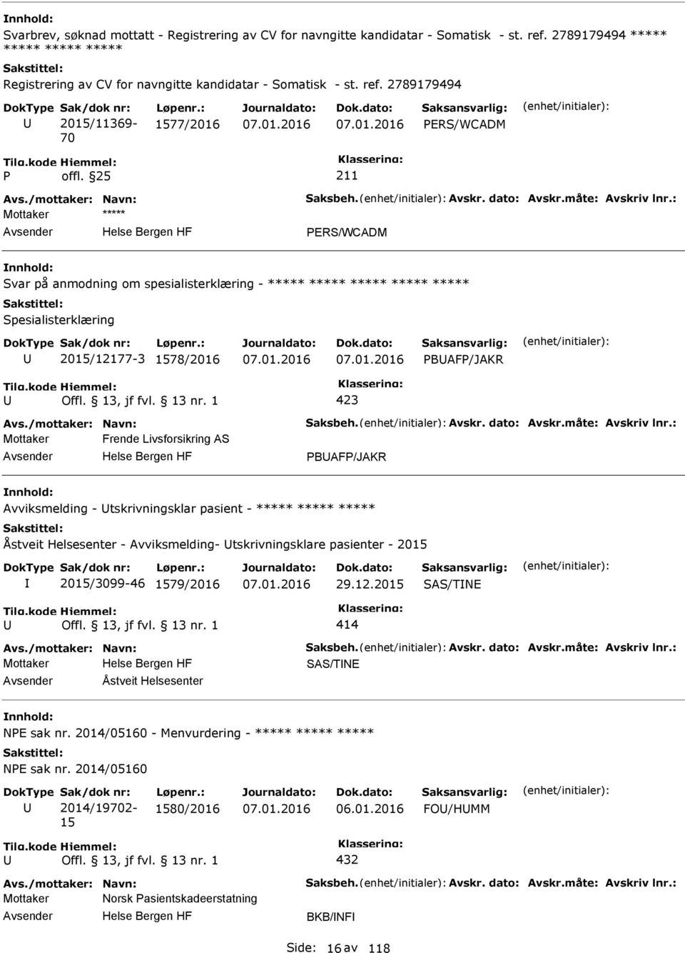 : ERS/WCADM Svar på anmodning om spesialisterklæring - ***** ***** ***** ***** ***** Spesialisterklæring 2015/12177-3 1578/2016 BAF/JAKR Avs.