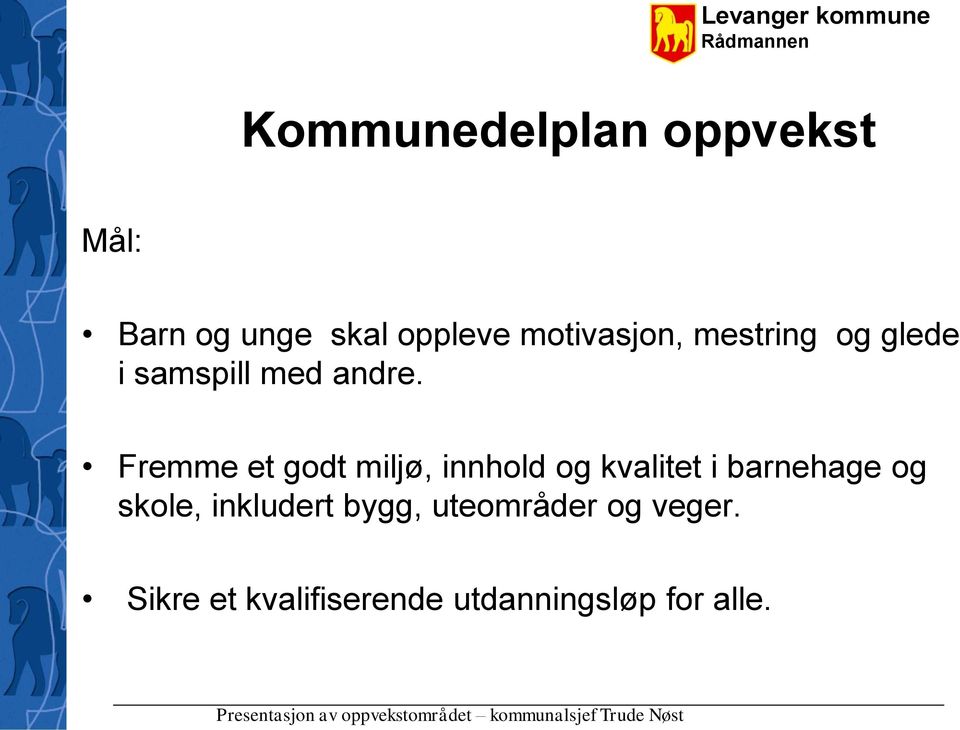 Fremme et godt miljø, innhold og kvalitet i barnehage og skole,