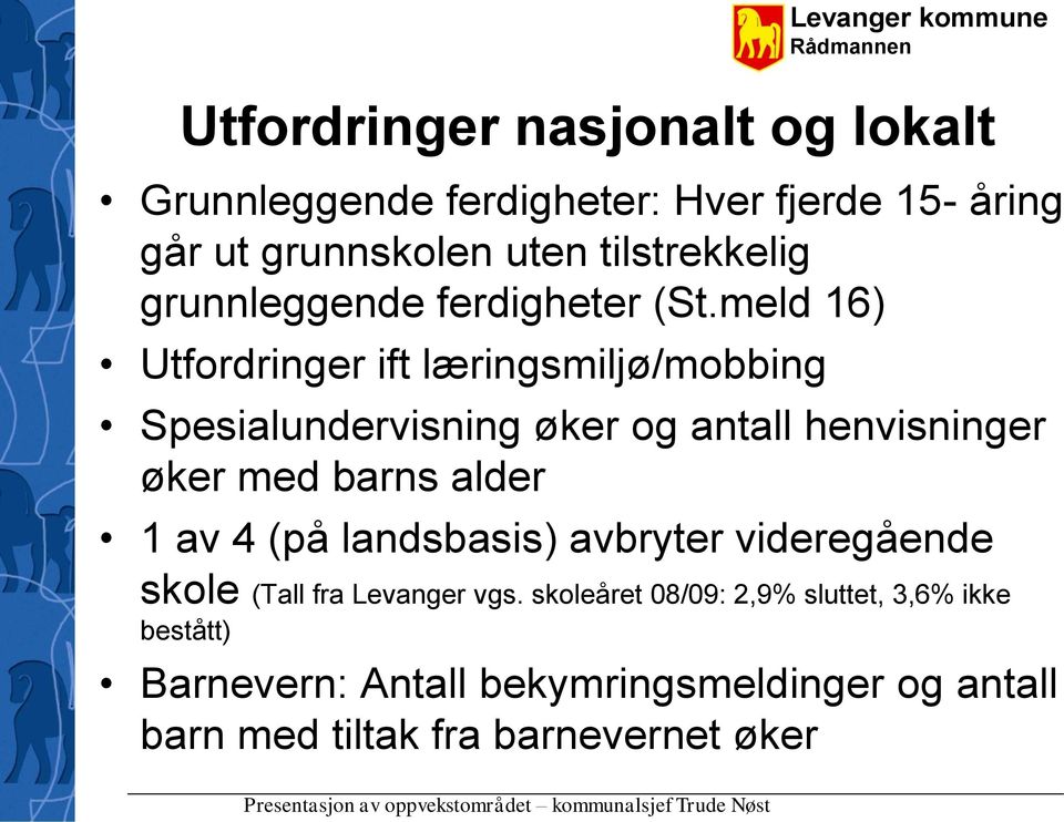 meld 16) Utfordringer ift læringsmiljø/mobbing Spesialundervisning øker og antall henvisninger øker med barns alder 1