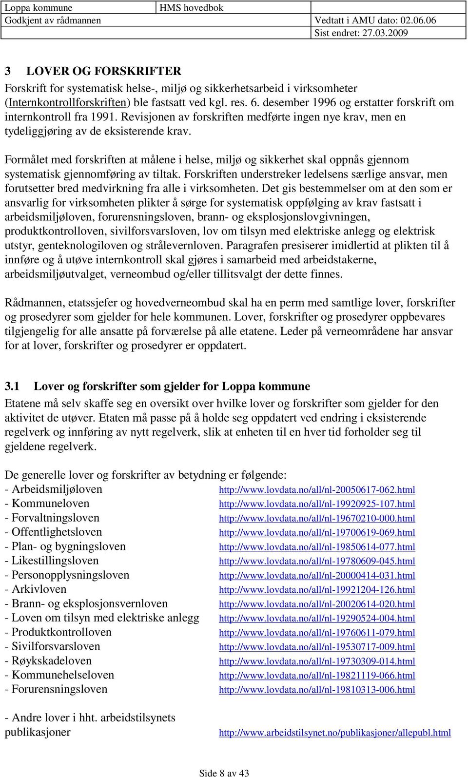 Formålet med forskriften at målene i helse, miljø og sikkerhet skal oppnås gjennom systematisk gjennomføring av tiltak.