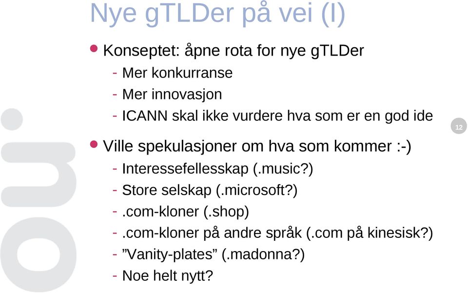 kommer :-) - Interessefellesskap (.music?) - Store selskap (.microsoft?) -.com-kloner (.