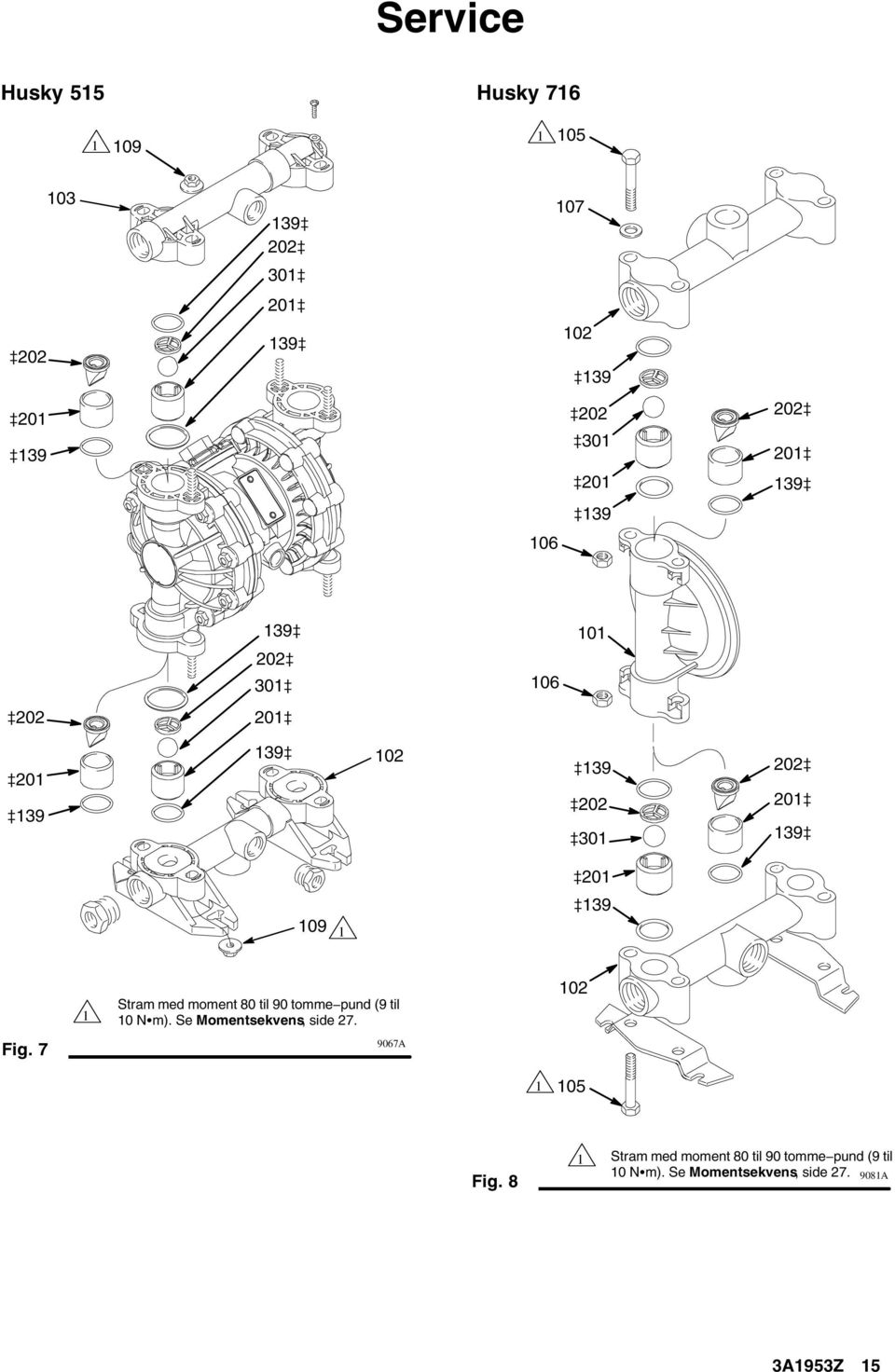 tomme pund (9 til 0 Nm). Se Momentsekvens, side 7. 0 Fig. 7 9067A 05 Fig.