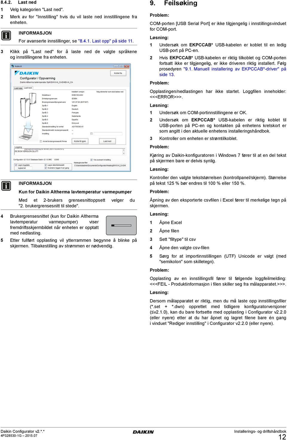 brukergrensesnitt til stede". 4 Brukergrensesnittet (kun for Daikin Altherma lavtemperatur varmepumper) viser fremdriftsskjermbildet når enheten er opptatt med nedlasting.