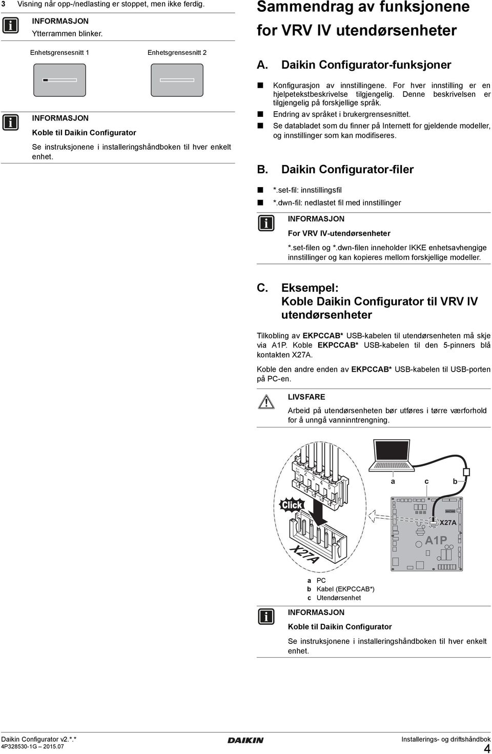 Daikin Configurator-funksjoner Konfigurasjon av innstillingene. For hver innstilling er en hjelpetekstbeskrivelse tilgjengelig. Denne beskrivelsen er tilgjengelig på forskjellige språk.