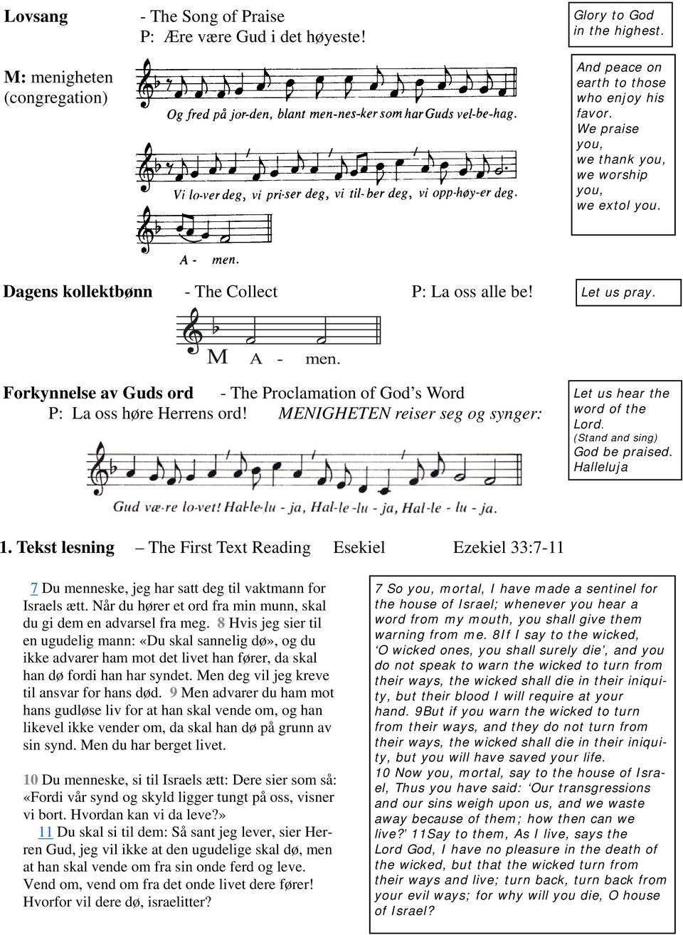 Forkynnelse av Guds ord - The Proclamation of God s Word P: La oss høre Herrens ord! MENIGHETEN reiser seg og synger: Let us hear the word of the Lord. (Stand and sing) God be praised. Halleluja 1.