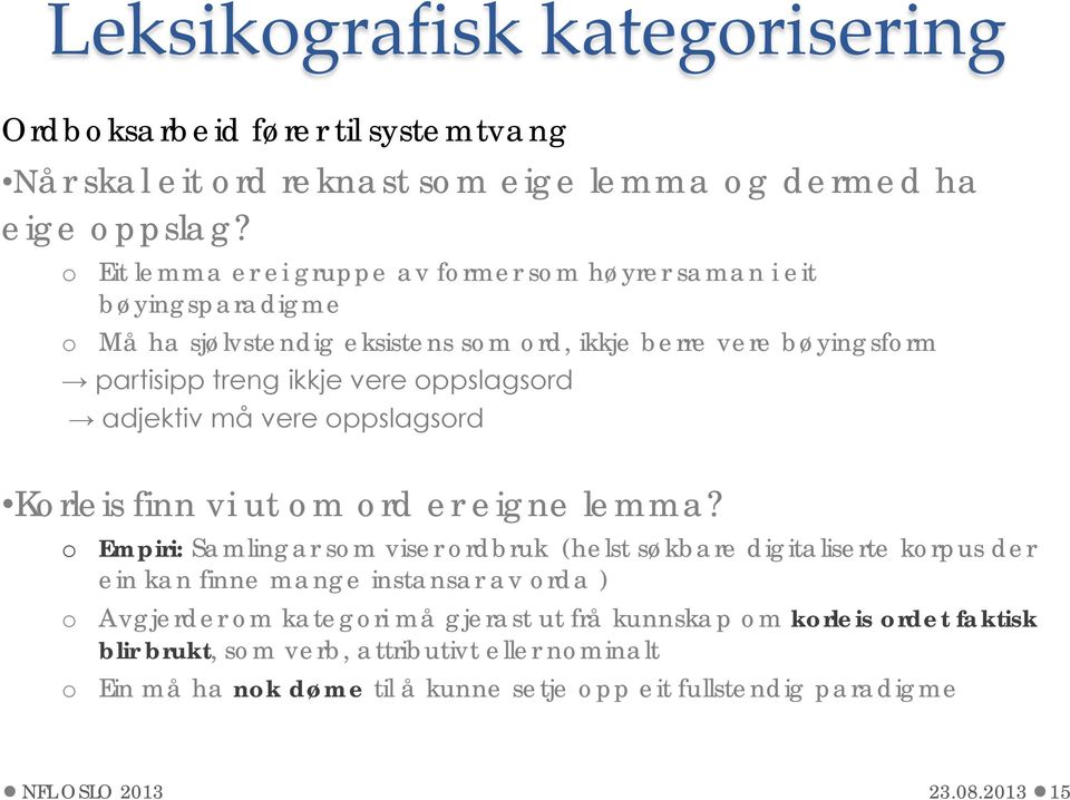 oppslagsord adjektiv må vere oppslagsord Korleis finn vi ut om ord er eigne lemma?