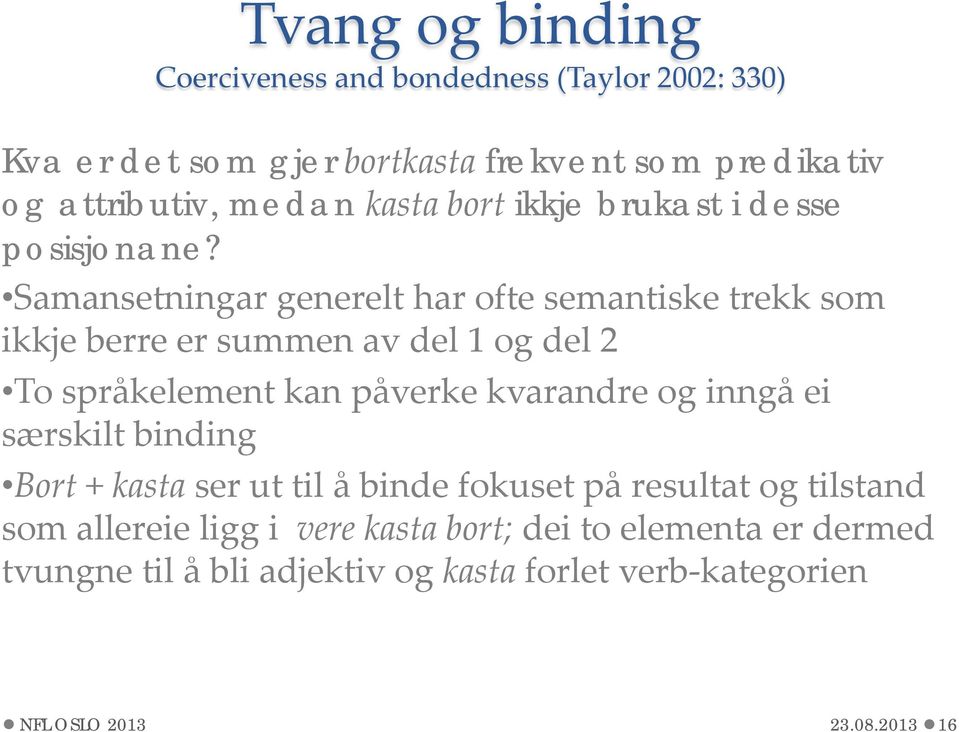 Samansetningar generelt har ofte semantiske trekk som ikkje berre er summen av del 1 og del 2 To språkelement kan påverke kvarandre og