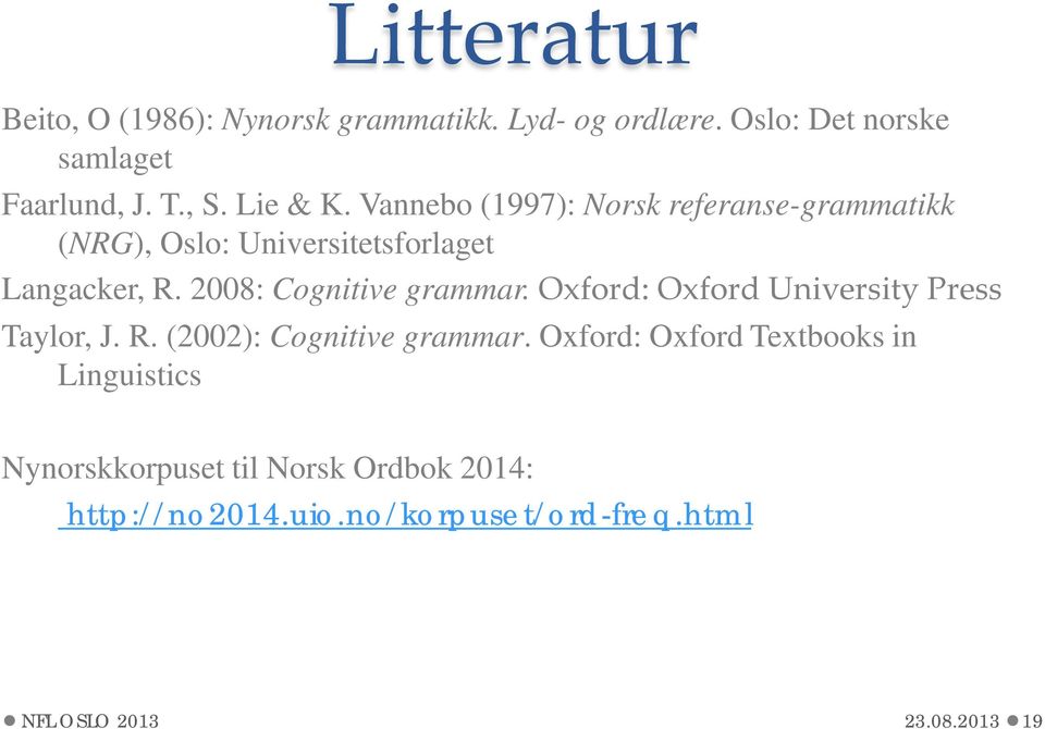 2008: Cognitive grammar. Oxford: Oxford University Press Taylor, J. R. (2002): Cognitive grammar.
