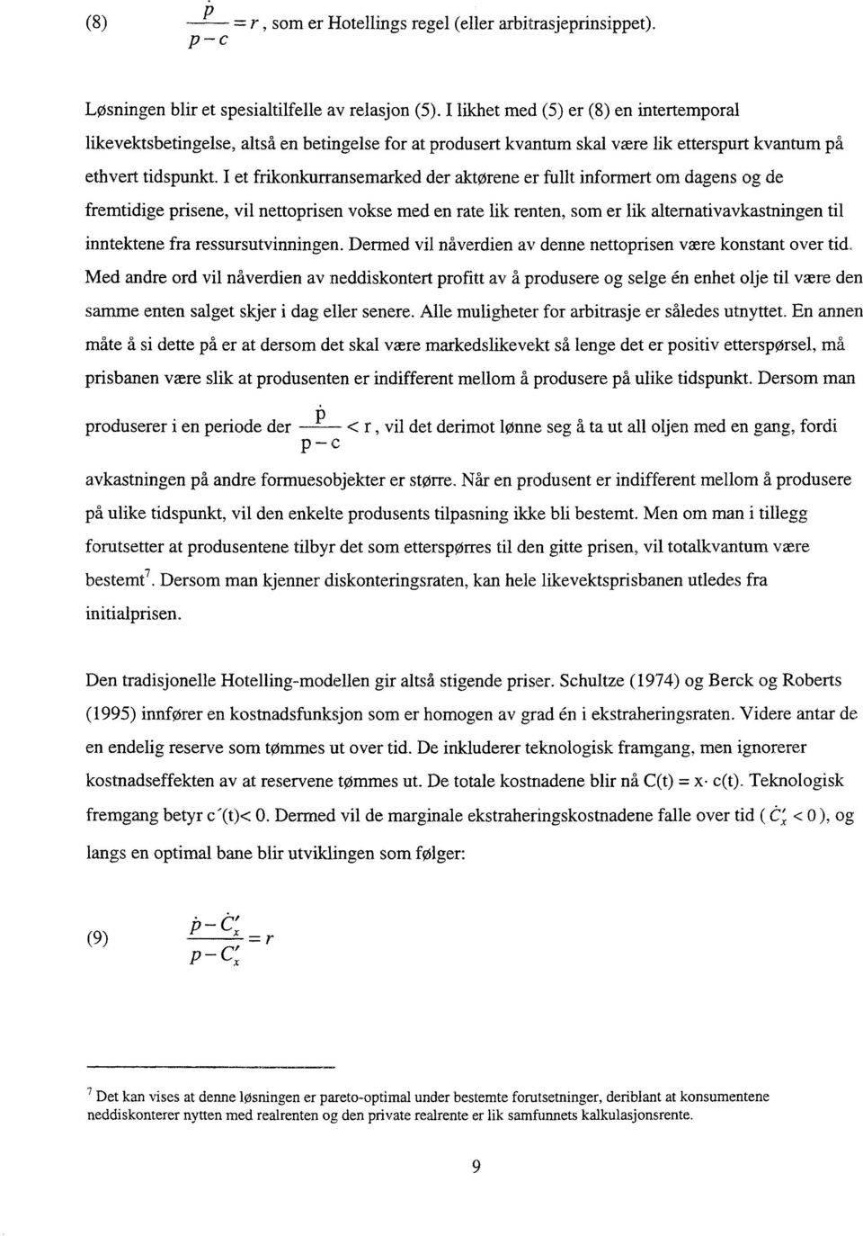 I et frikonkurransemarked der aktørene er fullt informert om dagens og de fremtidige prisene, vil nettoprisen vokse med en rate lik renten, som er lik alternativavkastningen til inntektene fra