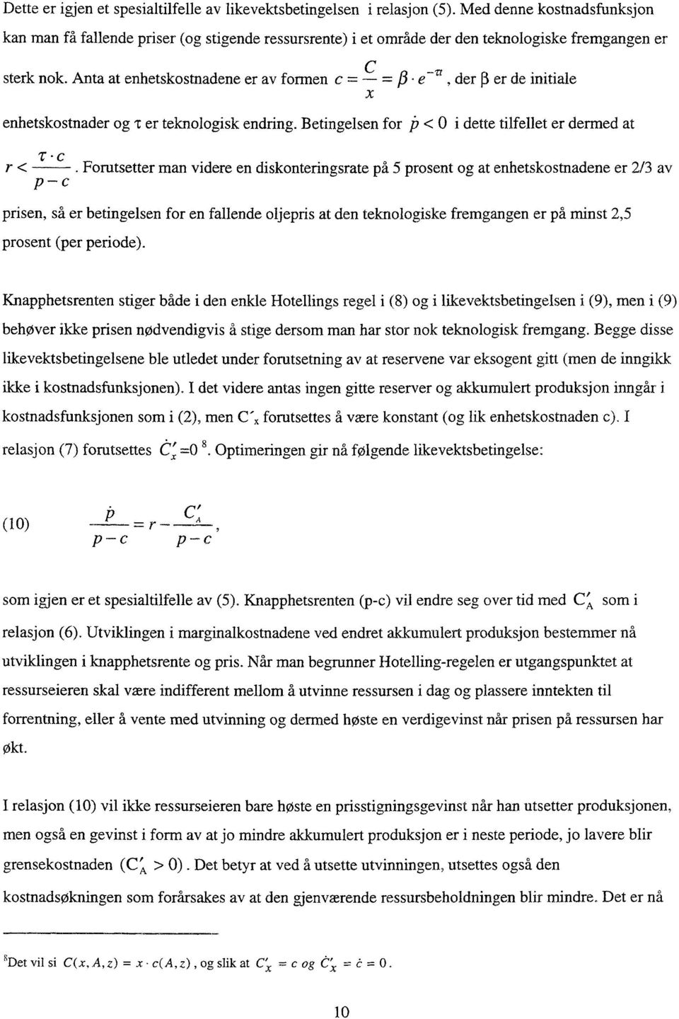 e -rt, der p er de initiale enhetskostnader og 'r er teknologisk endring. Betingelsen for /3 < O i dette tilfellet er dermed at - c r <.