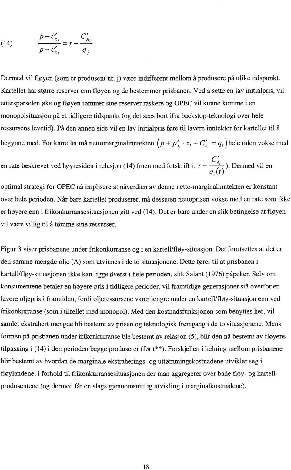 backstop-teknologi over hele ressursens levetid). På den annen side vil en lav initialpris føre til lavere inntekter for kartellet til å begynne med.