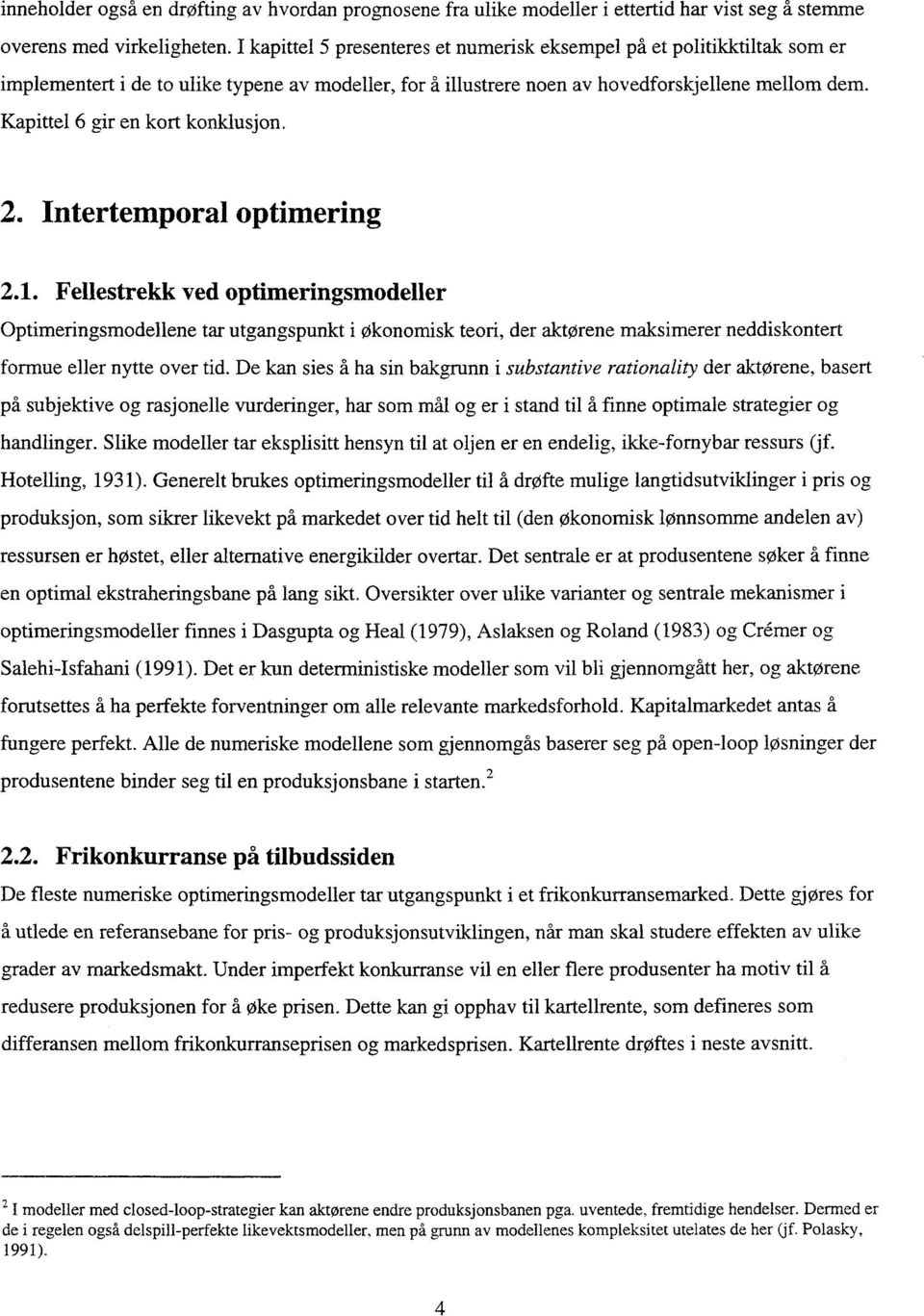 Kapittel 6 gir en kort konklusjon. 2. Intertemporal optimering 2.1.