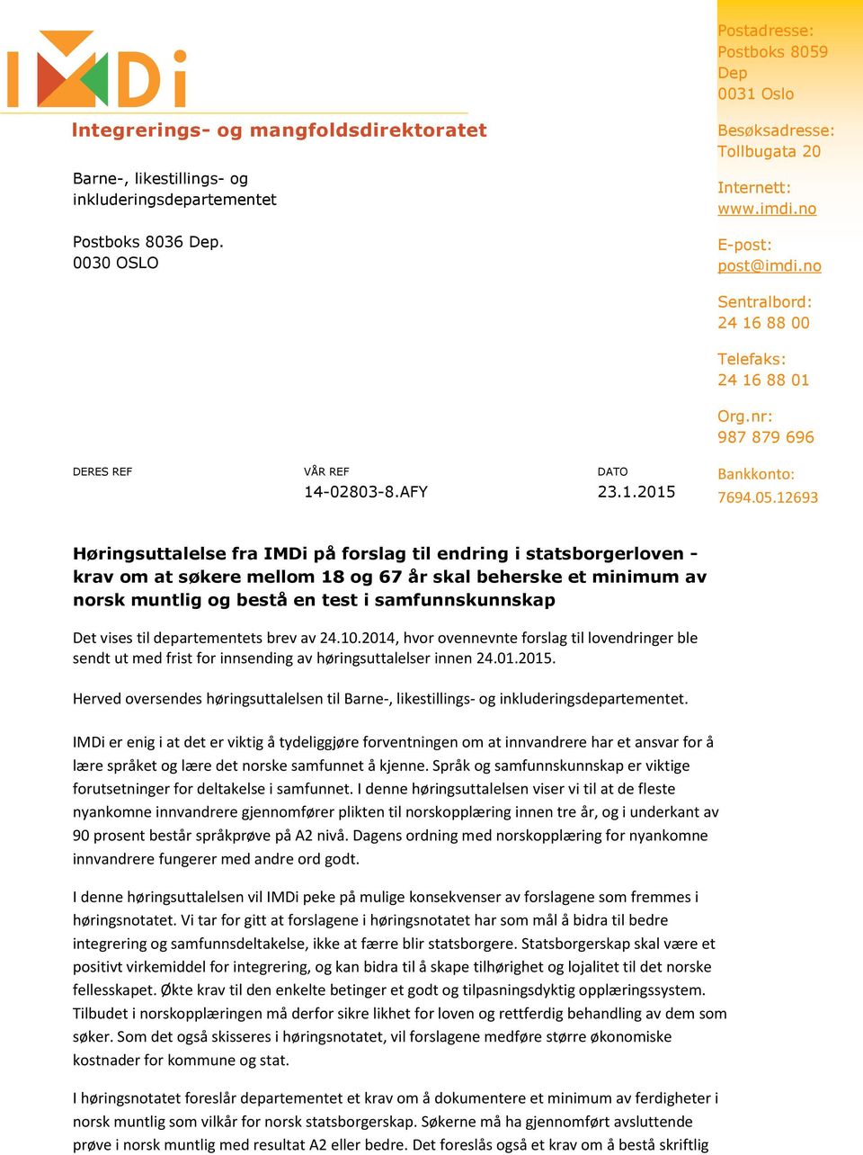 05.12693 Hłringsuttalelse fra IMDi p forslag til endring i statsborgerloven - krav om at słkere mellom 18 og 67 r skal beherske et minimum av norsk muntlig og best en test i samfunnskunnskap Det