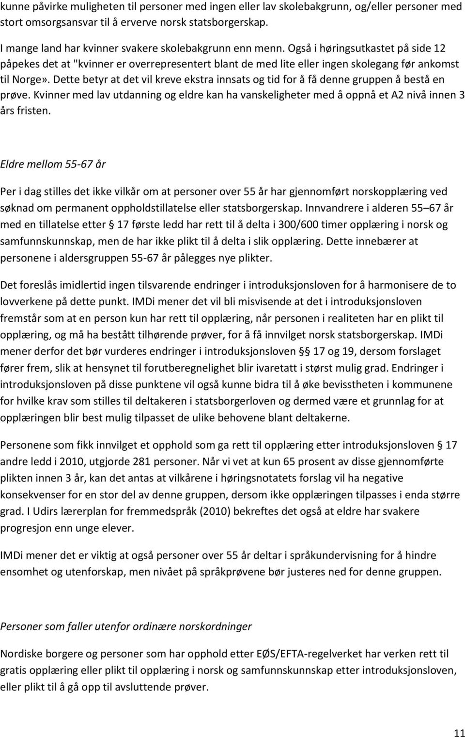 Dette betyr at det vil kreve ekstra innsats og tid for f denne gruppen best en prłve. Kvinner med lav utdanning og eldre kan ha vanskeligheter med oppn et A2 niv innen 3 rs fristen.