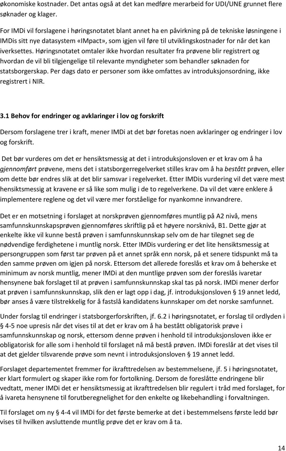 iverksettes. Hłringsnotatet omtaler ikke hvordan resultater fra prłvene blir registrert og hvordan de vil bli tilgjengelige til relevante myndigheter som behandler słknaden for statsborgerskap.