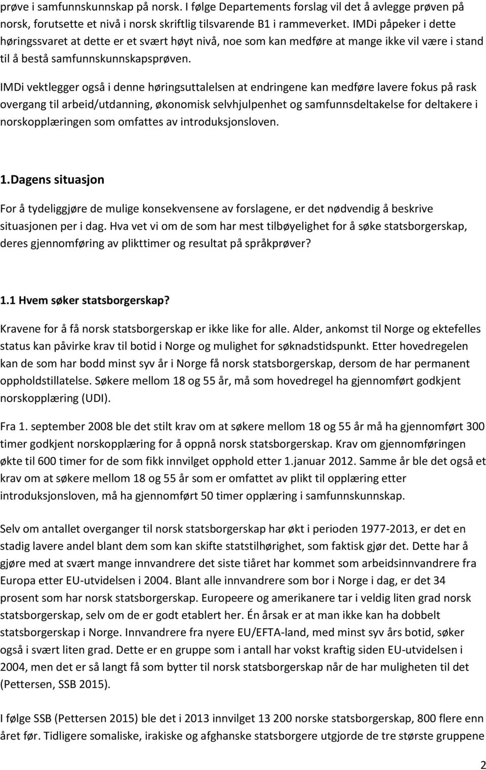 IMDi vektlegger ogs i denne hłringsuttalelsen at endringene kan medfłre lavere fokus p rask overgang til arbeid/utdanning, łkonomisk selvhjulpenhet og samfunnsdeltakelse for deltakere i norskoppl