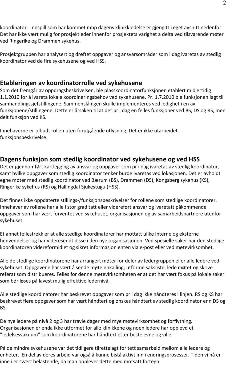 Prosjektgruppen har analysert og drøftet oppgaver og ansvarsområder som i dag ivaretas av stedlig koordinator ved de fire sykehusene og ved HSS.