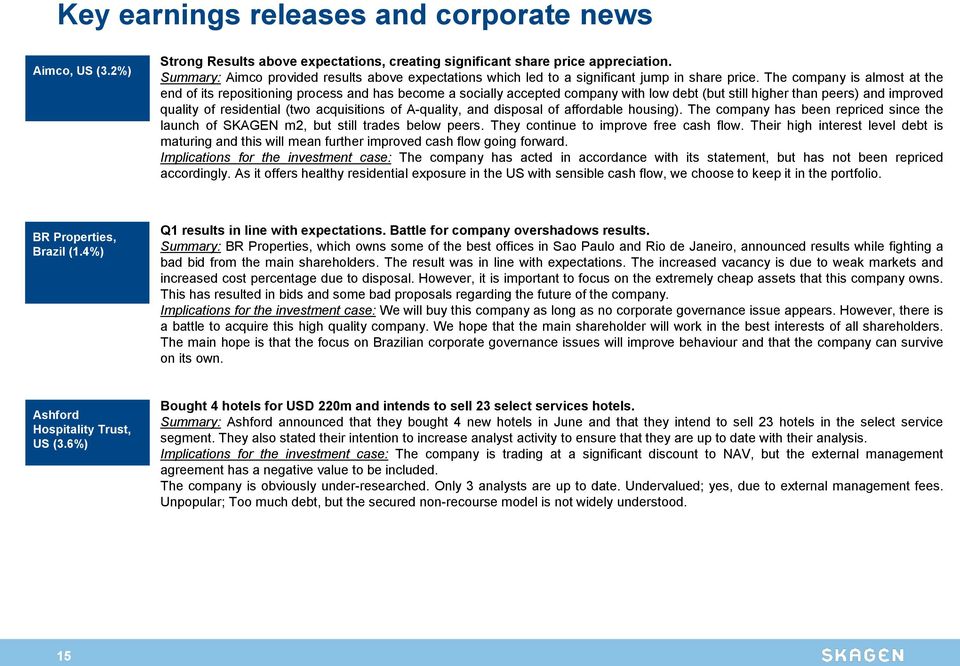 The company is almost at the end of its repositioning process and has become a socially accepted company with low debt (but still higher than peers) and improved quality of residential (two