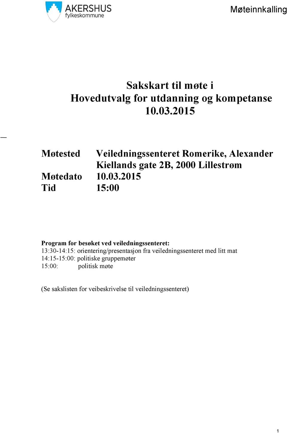 2015 Tid 15:00 Program for besøket ved veiledningssenteret: 13:30-14:15: orientering/presentasjon fra