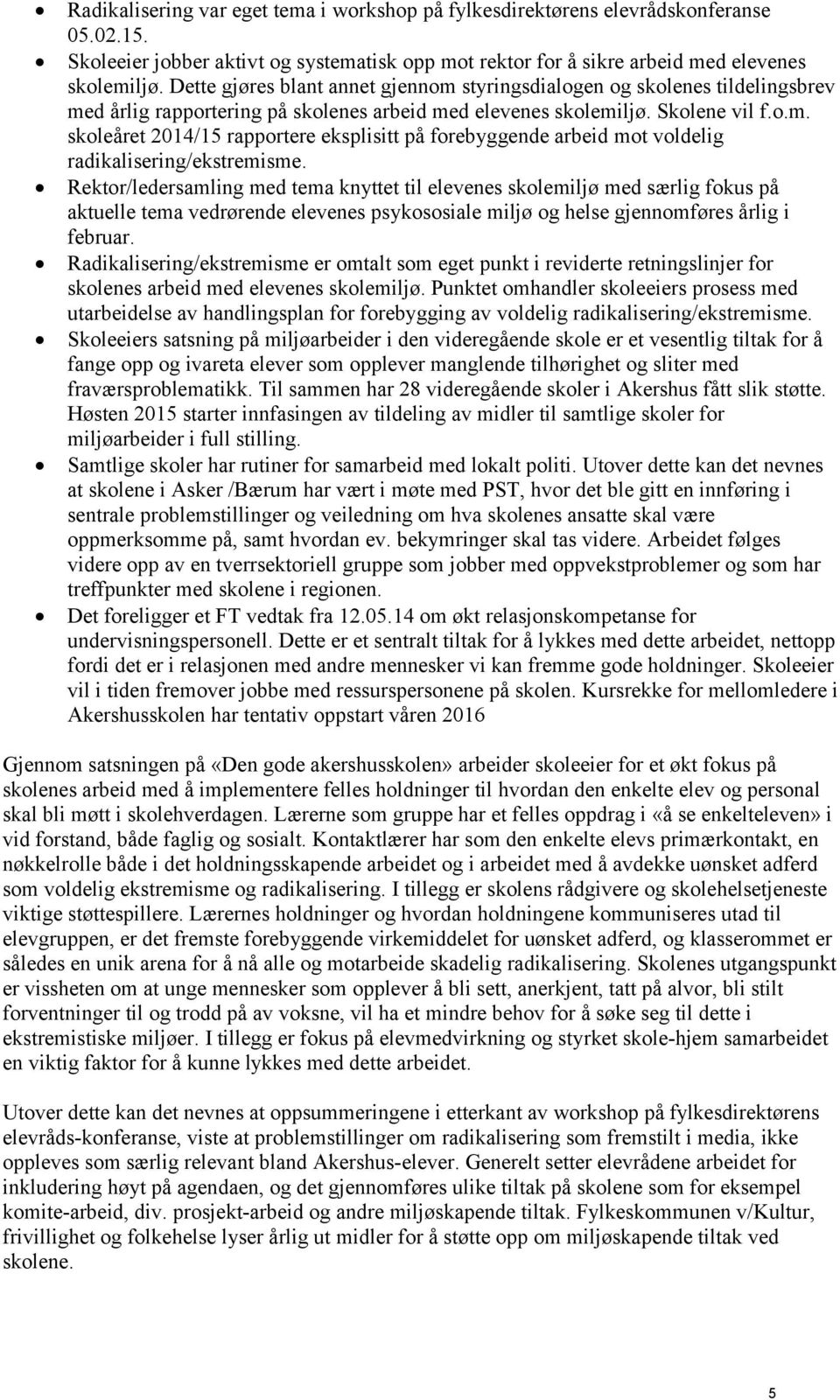 Rektor/ledersamling med tema knyttet til elevenes skolemiljø med særlig fokus på aktuelle tema vedrørende elevenes psykososiale miljø og helse gjennomføres årlig i februar.