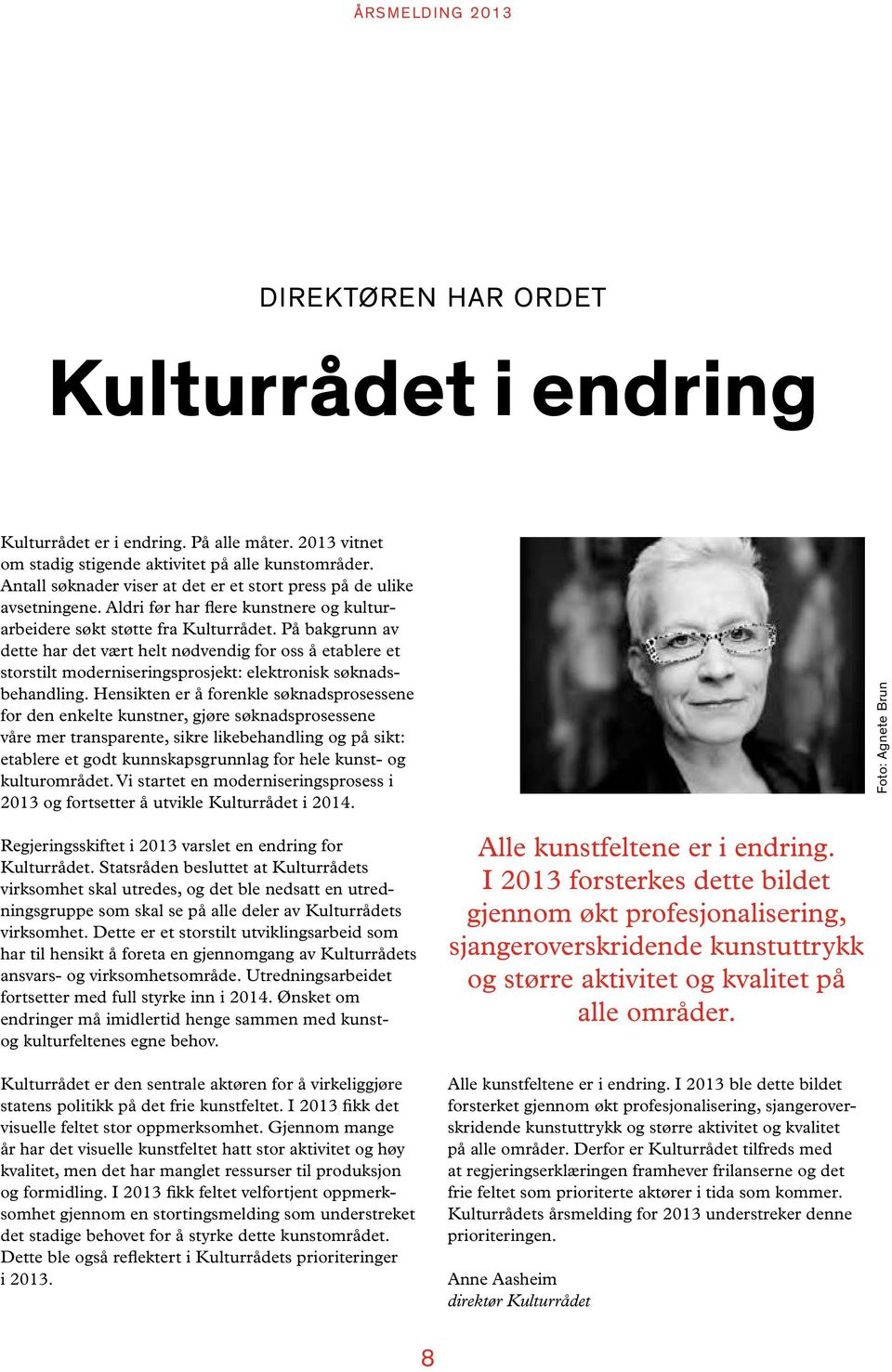 På bakgrunn av dette har det vært helt nødvendig for oss å etablere et storstilt moderniseringsprosjekt: elektronisk søknadsbehandling.