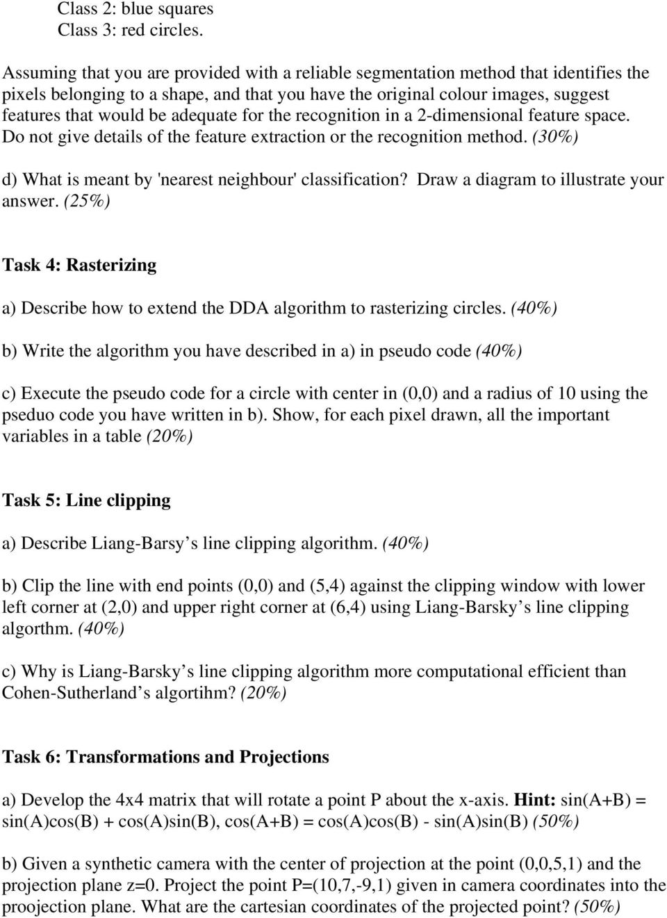 adequate for the recognition in a 2-dimensional feature space. Do not give details of the feature extraction or the recognition method. (30%) d) What is meant by 'nearest neighbour' classification?