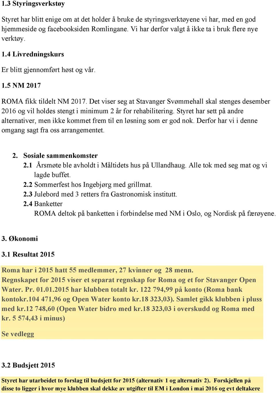 Det viser seg at Stavanger Svømmehall skal stenges desember 2016 og vil holdes stengt i minimum 2 år for rehabilitering.