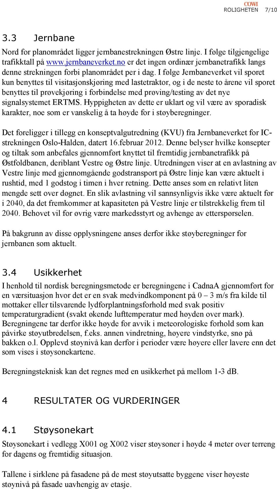 I følge Jernbaneverket vil sporet kun benyttes til visitasjonskjøring med lastetraktor, og i de neste to årene vil sporet benyttes til prøvekjøring i forbindelse med prøving/testing av det nye